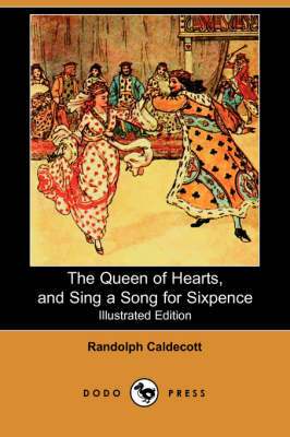 The Queen of Hearts, and Sing a Song for Sixpence (Illustrated Edition) (Dodo Press)