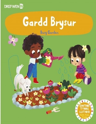 Cyfres Gwthio, Tynnu, Troi: Gardd Brysur / Busy Garden: Busy Garden