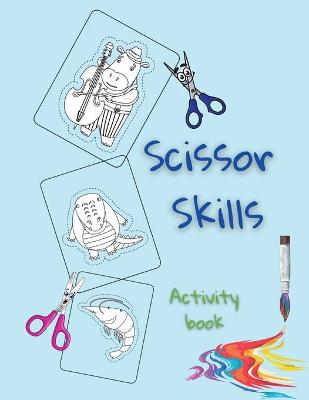 Scissor Skills Activity Book: Learning To Cut With Scissors Preschool Activity Books for Kids Ages 3-5