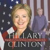 Hillary Clinton: Biography of a Powerful Woman Children's Biography Books