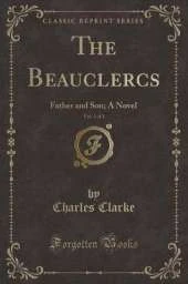 The Beauclercs, Vol. 3 of 3: Father and Son; A Novel (Classic Reprint)