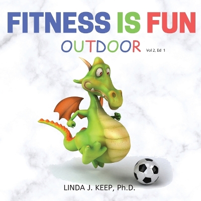 Fitness Is Fun Outdoor: Fitness and Physical Activity; Fun Games and Activities; Live for the Moment; Wellness; Wellbeing; How to be Healthy; Motivation in Fitness; Healthiest Lifestyle; Motivation for Exercise; Living Healthier.