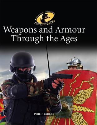The History Detective Investigates: Weapons & Armour Through Ages