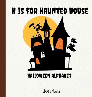H is for Haunted House: A Halloween Alphabet