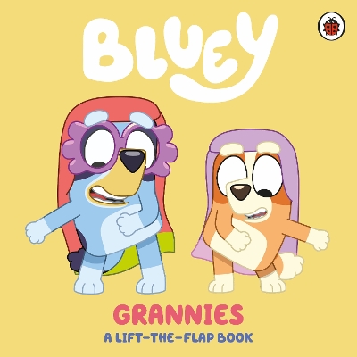 Bluey: Grannies: A Lift-the-Flap Book