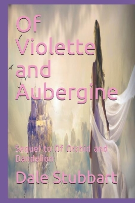Of Violette and Aubergine: Sequel to Of Orchid and Dandelion