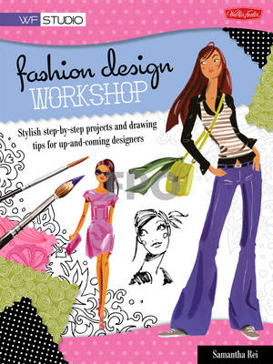 Fashion Design Workshop: Stylish step-by-step projects and drawing tips for up-and-coming designers