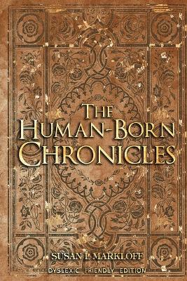 The Human-Born Chronicles: The Dyslexic Friendly Edition