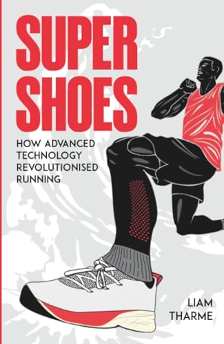 Super Shoes: How Advanced Technology Revolutionised Running