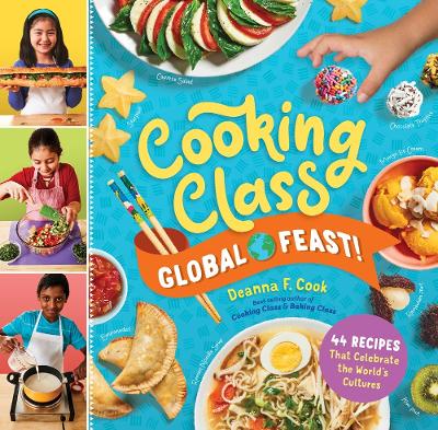 Cooking Class Global Feast!: 44 Recipes That Celebrate the World s Cultures