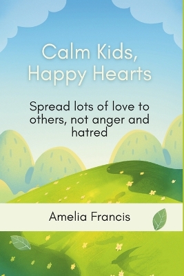 Calm Kids, Happy Hearts: A Mindfulness Journey to Help Children Manage Big Feelings