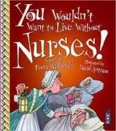 You Wouldn't Want To Live Without Nurses!