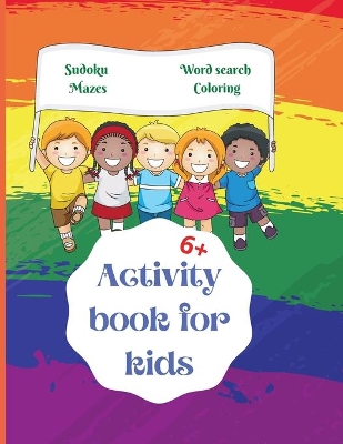 Activity Book for Kids: Amazing Activity Book for Kids 6+ Fun Kids Workbook Word Search, Coloring Pages, Maze, Sudoku