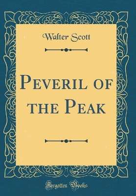 Peveril of the Peak (Classic Reprint)