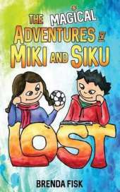 The Magical Adventures of Miki and Siku: Book 1: Lost