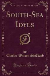South-Sea Idyls (Classic Reprint)