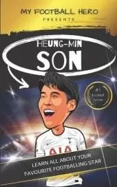 My Football Hero: Son Heung-Min Biography: Learn all about your favourite footballing star