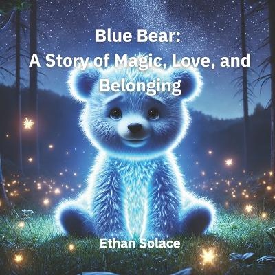 Blue Bear: A Story of Magic, Love, and Belonging