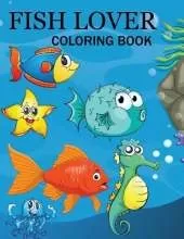 Fish Lover Coloring Book: This Is For Those Who Love Fish