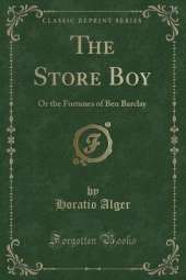 The Store Boy: Or the Fortunes of Ben Barclay (Classic Reprint)