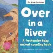 Over in a River: A freshwater baby animal counting book