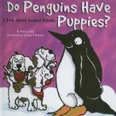 Do Penguins Have Puppies?: A Book About Animal Babies