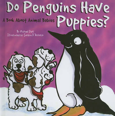 Do Penguins Have Puppies?: A Book About Animal Babies