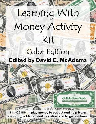 Learning With Money Activity Kit: $1,402,884 in play money to cut out and learn with, along with learning activities
