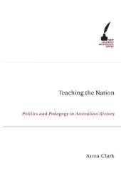 Teaching The Nation: Politics and Pedagogy in Australian History