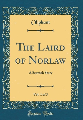 The Laird of Norlaw, Vol. 1 of 3: A Scottish Story (Classic Reprint)