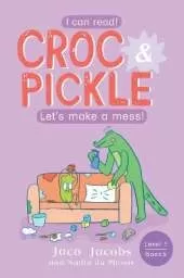 Croc & Pickle Level 1 Book 5: Let's make a mess