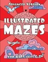 ILLUSTRATED MAZES for KIDS ages 6-8 (ADVANCED Version): Advanced Maze Activity Book for Kids 6-8 years