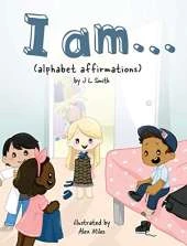 I am...: (alphabet affirmations)