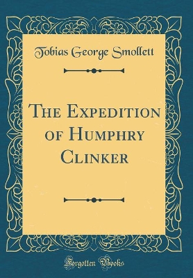 The Expedition of Humphry Clinker (Classic Reprint)
