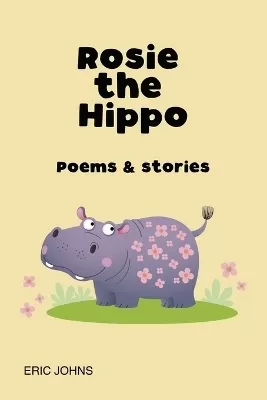 Rosie the Hippo: Poems and Stories