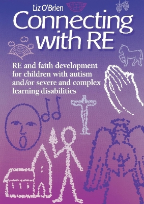 Connecting with RE: RE and faith development for children with autism and/or severe and complex learning disabilities