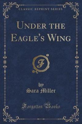 Under the Eagle's Wing (Classic Reprint)