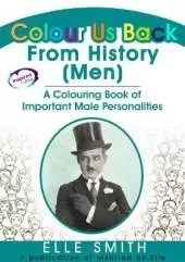 Colour Us Back From History (Men): A Colouring Book of Important Male Personalities