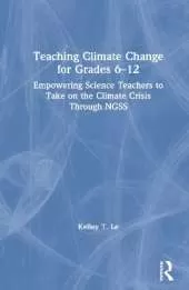 Teaching Climate Change for Grades 6–12: Empowering Science Teachers to Take on the Climate Crisis Through NGSS