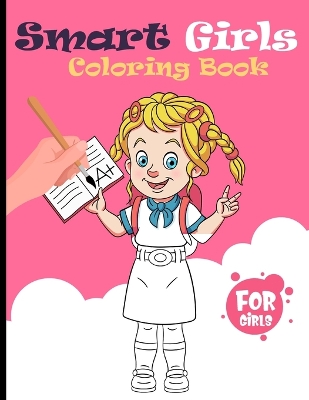 Smart Girls, Coloring Book for Young Girls: To Build Girl's Confidence, Creativity and Positive Spirit