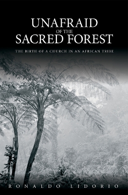 Unafraid of the Sacred Forest: The Birth of a Church in an African Tribe