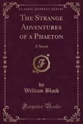 The Strange Adventures of a Phaeton: A Novel (Classic Reprint)
