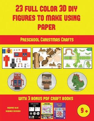Preschool Christmas Crafts (23 Full Color 3D Figures to Make Using Paper): A great DIY paper craft gift for kids that offers hours of fun