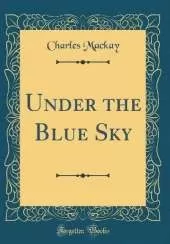 Under the Blue Sky (Classic Reprint)