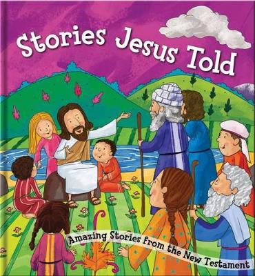 Stories Jesus Told: Amazing Stories from the New Testament