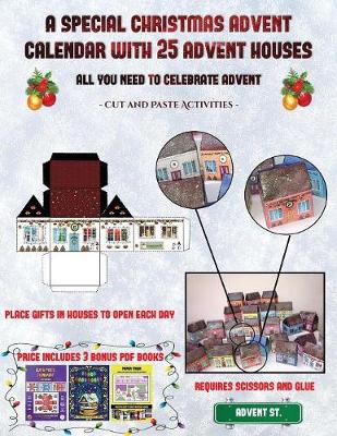Cut and Paste Activities (A special Christmas advent calendar with 25 advent houses - All you need to celebrate advent): An alternative special Christmas advent calendar: Celebrate the days of advent using 25 fillable DIY decorated paper houses