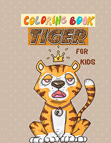 Coloring book Tiger for kids: Jungle Animals Coloring fun And Awesome Facts, Stress relieving and More