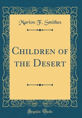 Children of the Desert (Classic Reprint)