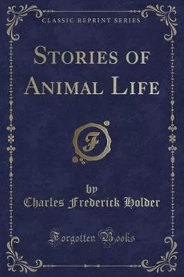 Stories of Animal Life (Classic Reprint)