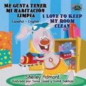 Me Gusta Tener Mi Habitacion Limpia I Love to Keep My Room Clean: Spanish English Bilingual Edition